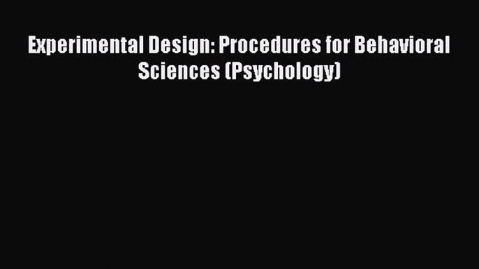 Download Experimental Design: Procedures for Behavioral Sciences (Psychology) PDF Online