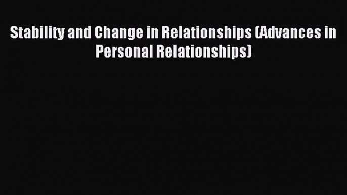 Read Stability and Change in Relationships (Advances in Personal Relationships) Ebook Free