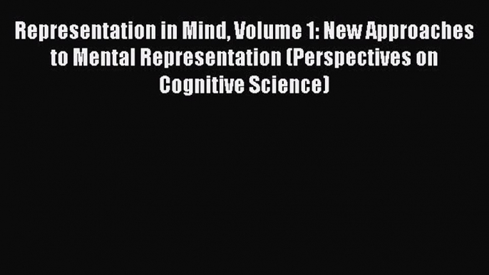 Read Representation in Mind Volume 1: New Approaches to Mental Representation (Perspectives