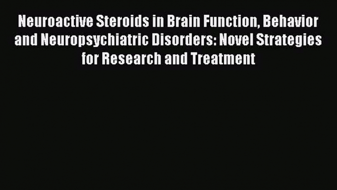 Read Neuroactive Steroids in Brain Function Behavior and Neuropsychiatric Disorders: Novel