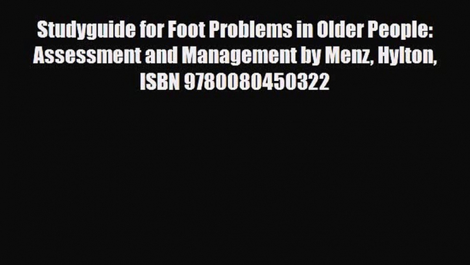 Read Studyguide for Foot Problems in Older People: Assessment and Management by Menz Hylton