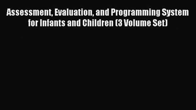 Read Assessment Evaluation and Programming System for Infants and Children (3 Volume Set) Ebook