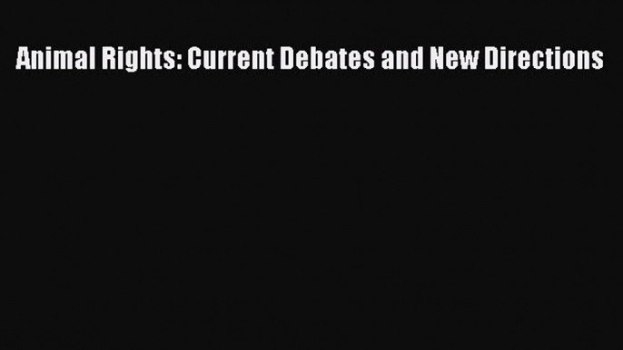 Read Book Animal Rights: Current Debates and New Directions ebook textbooks