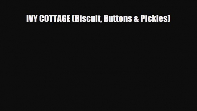 Download IVY COTTAGE (Biscuit Buttons & Pickles) [Download] Online