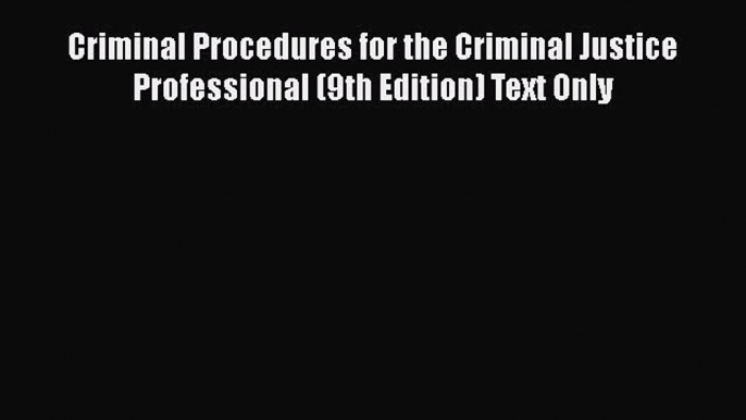 Read Book Criminal Procedures for the Criminal Justice Professional (9th Edition) Text Only