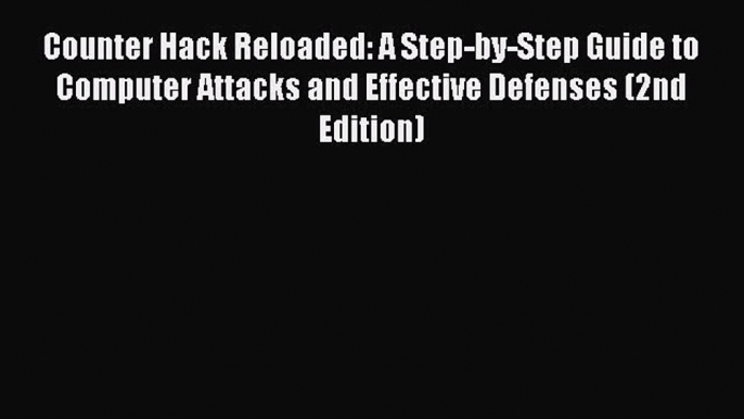 Download Counter Hack Reloaded: A Step-by-Step Guide to Computer Attacks and Effective Defenses