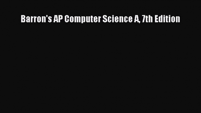 Read Barron's AP Computer Science A 7th Edition Ebook Free