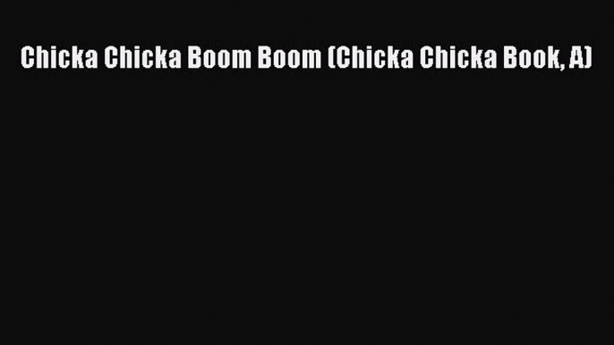 Read Chicka Chicka Boom Boom (Chicka Chicka Book A) Ebook Free