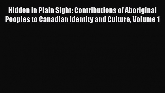 Read Hidden in Plain Sight: Contributions of Aboriginal Peoples to Canadian Identity and Culture