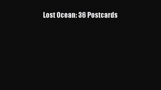 Read Lost Ocean: 36 Postcards Ebook Free