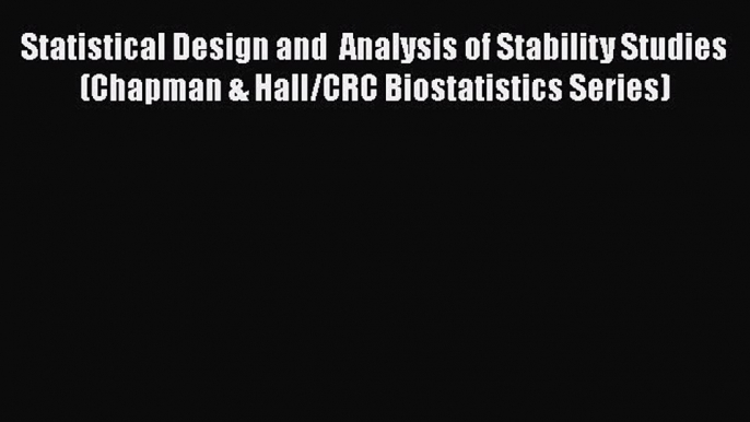 Read Statistical Design and  Analysis of Stability Studies (Chapman & Hall/CRC Biostatistics