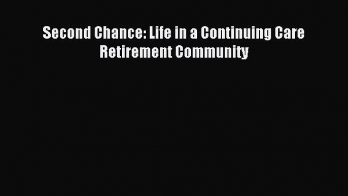 Read Second Chance: Life in a Continuing Care Retirement Community Ebook Online