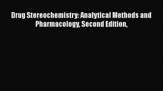 Download Drug Stereochemistry: Analytical Methods and Pharmacology Second Edition Ebook Free