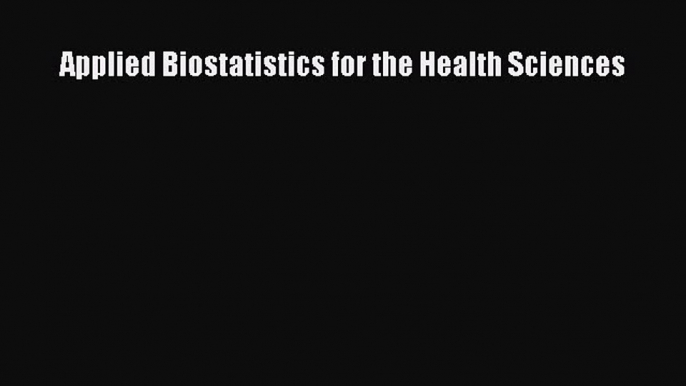 Download Applied Biostatistics for the Health Sciences PDF Free