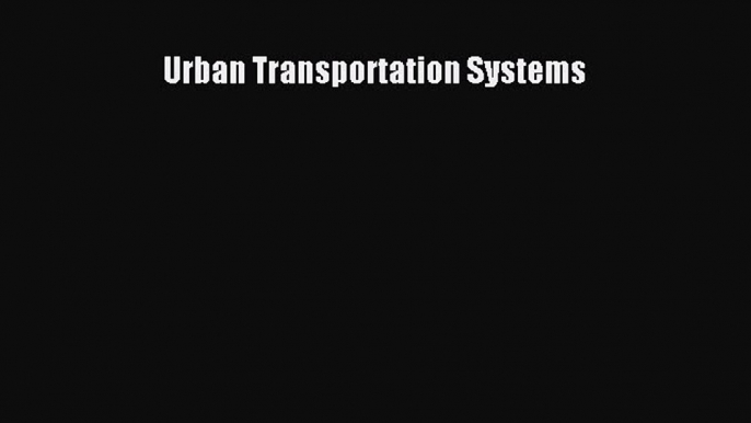 [Read] Urban Transportation Systems ebook textbooks