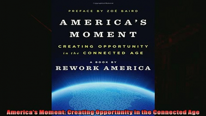 For you  Americas Moment Creating Opportunity in the Connected Age