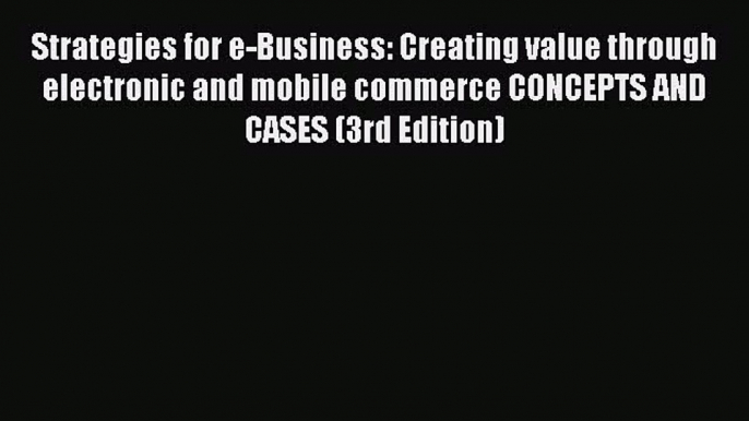 Read Strategies for e-Business: Creating value through electronic and mobile commerce CONCEPTS