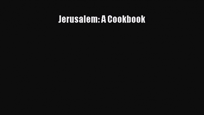 [PDF] Jerusalem: A Cookbook [Read] Online