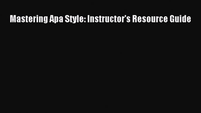 Read Mastering Apa Style: Instructor's Resource Guide Ebook Free