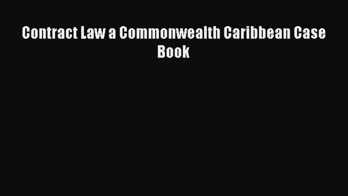 Read Book Contract Law a Commonwealth Caribbean Case Book E-Book Download