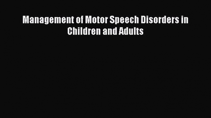 [Read] Management of Motor Speech Disorders in Children and Adults ebook textbooks