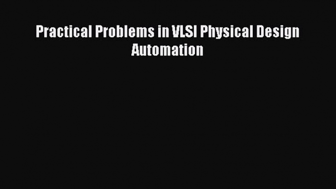 [Read] Practical Problems in VLSI Physical Design Automation ebook textbooks