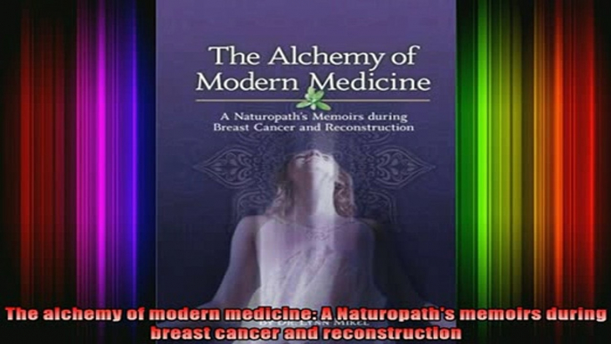 READ book  The alchemy of modern medicine A Naturopaths memoirs during breast cancer and Full EBook