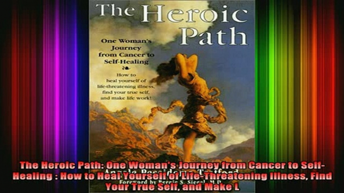 READ book  The Heroic Path One Womans Journey from Cancer to SelfHealing  How to Heal Yourself of Full Free