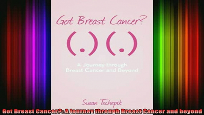 READ book  Got Breast Cancer A journey through Breast Cancer and beyond Full EBook