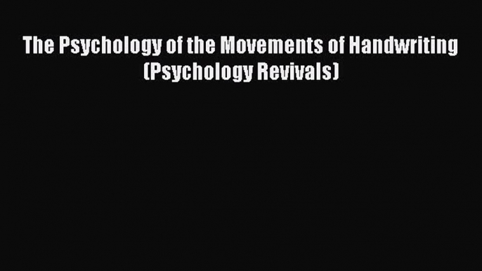 Download The Psychology of the Movements of Handwriting (Psychology Revivals) Ebook Online