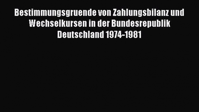 [PDF] Bestimmungsgruende von Zahlungsbilanz und Wechselkursen in der Bundesrepublik Deutschland