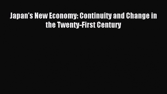 [PDF] Japan's New Economy: Continuity and Change in the Twenty-First Century Read Full Ebook