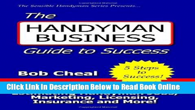 Read The Handyman Business Guide To Success: Setting Your Hourly Rates, Estimating Handyman Jobs,