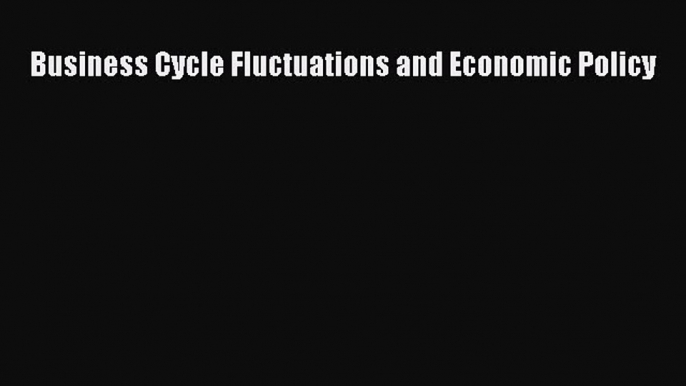 [PDF] Business Cycle Fluctuations and Economic Policy Read Online