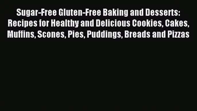 [PDF] Sugar-Free Gluten-Free Baking and Desserts: Recipes for Healthy and Delicious Cookies