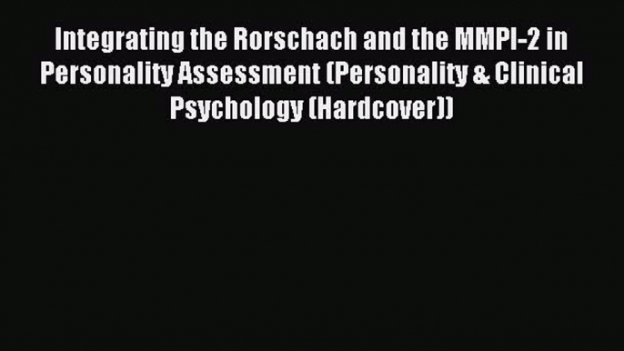 Read Integrating the Rorschach and the MMPI-2 in Personality Assessment (Personality & Clinical