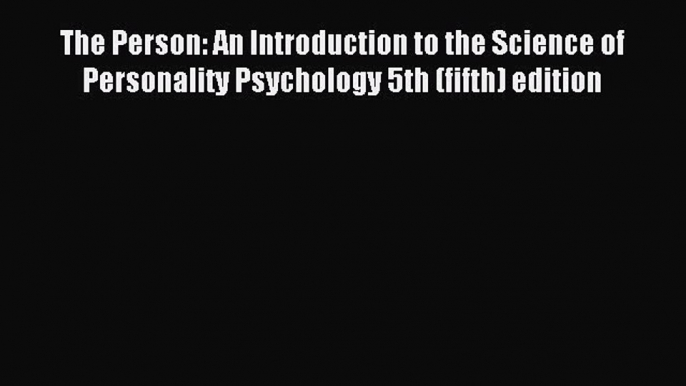 Read The Person: An Introduction to the Science of Personality Psychology 5th (fifth) edition