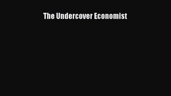 [PDF] The Undercover Economist [Download] Full Ebook