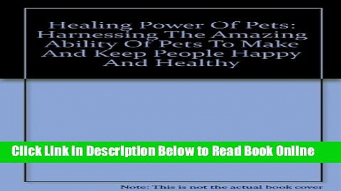 Read Healing Power Of Pets: Harnessing The Amazing Ability Of Pets To Make And Keep People Happy