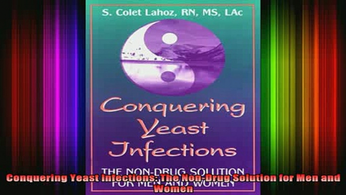 READ book  Conquering Yeast Infections The NonDrug Solution for Men and Women Full Free