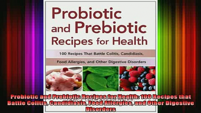 READ book  Probiotic and Prebiotic Recipes for Health 100 Recipes that Battle Colitis Candidiasis Full Free