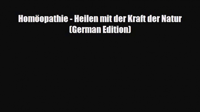 Read Homöopathie - Heilen mit der Kraft der Natur (German Edition) PDF Full Ebook