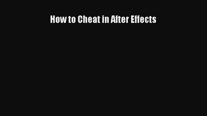 Download How to Cheat in After Effects PDF Online