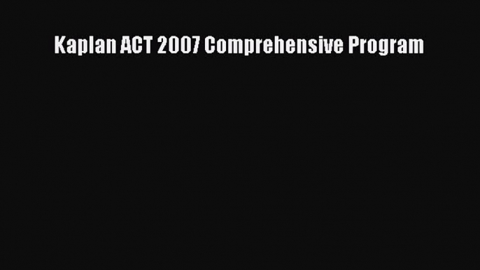 [Online PDF] Kaplan ACT 2007 Comprehensive Program  Full EBook