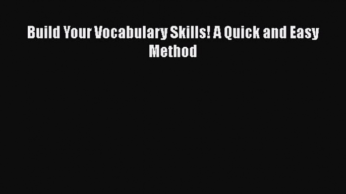 [PDF] Build Your Vocabulary Skills! A Quick and Easy Method Free Books