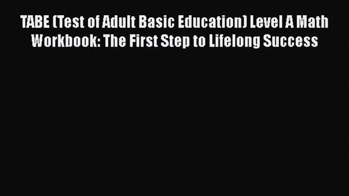 [PDF] TABE (Test of Adult Basic Education) Level A Math Workbook: The First Step to Lifelong