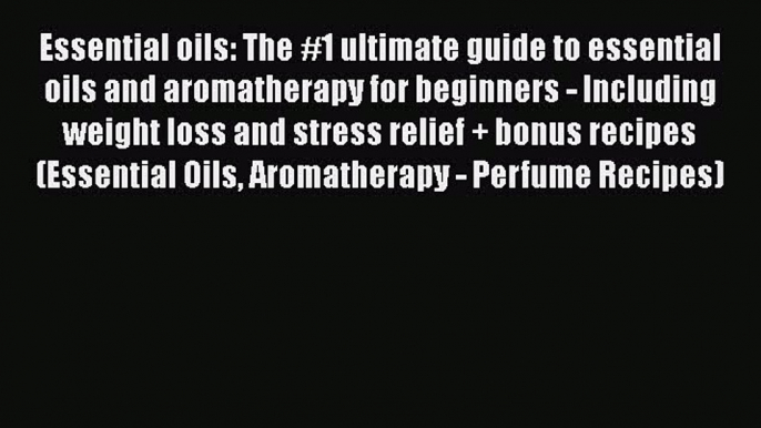 Read Essential oils: The #1 ultimate guide to essential oils and aromatherapy for beginners