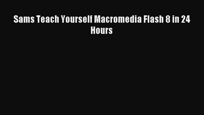 Download Sams Teach Yourself Macromedia Flash 8 in 24 Hours PDF Free