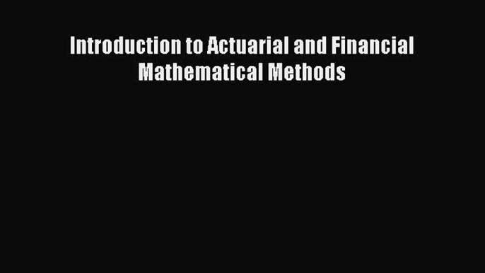 Download Introduction to Actuarial and Financial Mathematical Methods Ebook Free