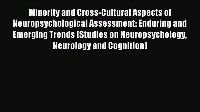 Read Minority and Cross-Cultural Aspects of Neuropsychological Assessment: Enduring and Emerging